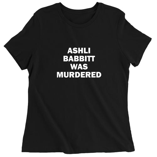Women's Ashil Babbitt Was Murdered T-Shirt