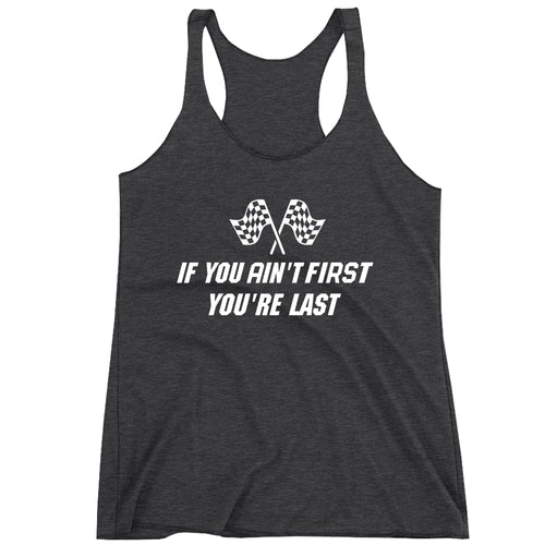 Racerback If You Ain't First You're Last Racing Ladies Tank Top