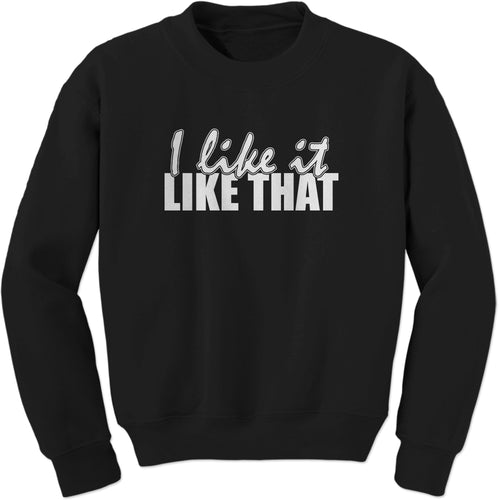 I Like It Like That Song Lyric Sweatshirt