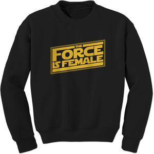 The Force is Female Feminist Star Warship Sweatshirt