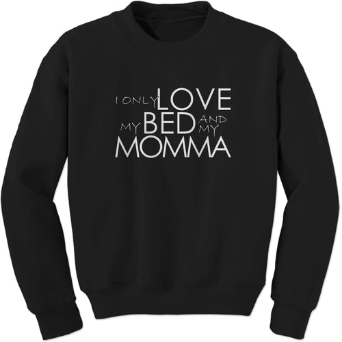 I Only Love My Bed And My Momma Sweatshirt