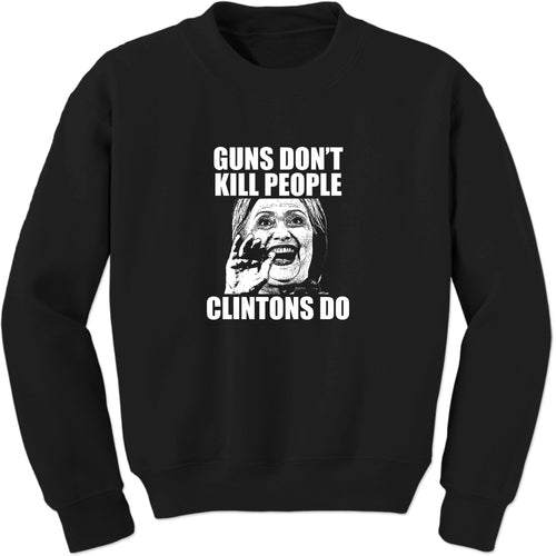Guns Don't Kill People Clintons Do Sweatshirt