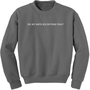 Do My Nipples Offend You Feminist Sweatshirt