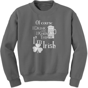 I Drink I Know St Patricks Day Funny Sweatshirt