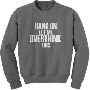 Hold on let me overthink this funny Sweatshirt