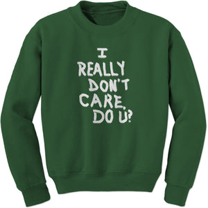 I Really Don't Care Do U? Sweatshirt
