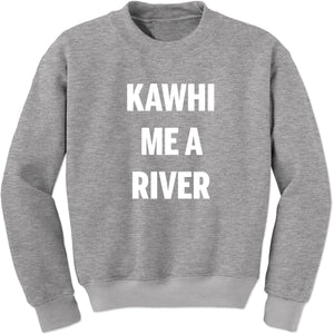 Kawhi Me A River Sweatshirt