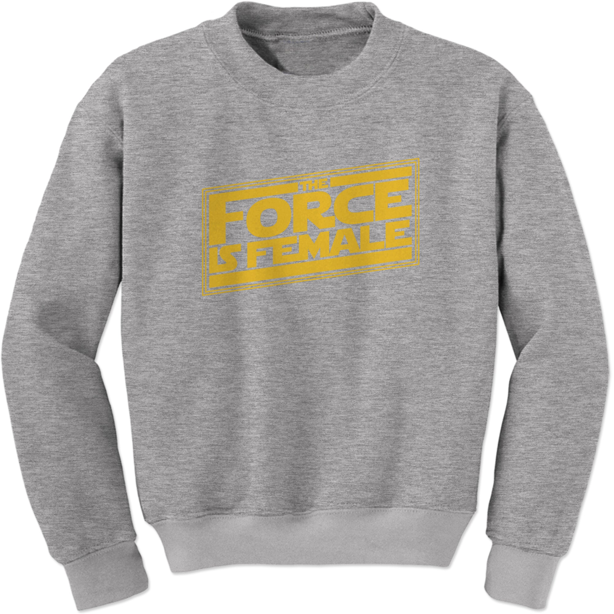 The Force is Female Feminist Star Warship Sweatshirt