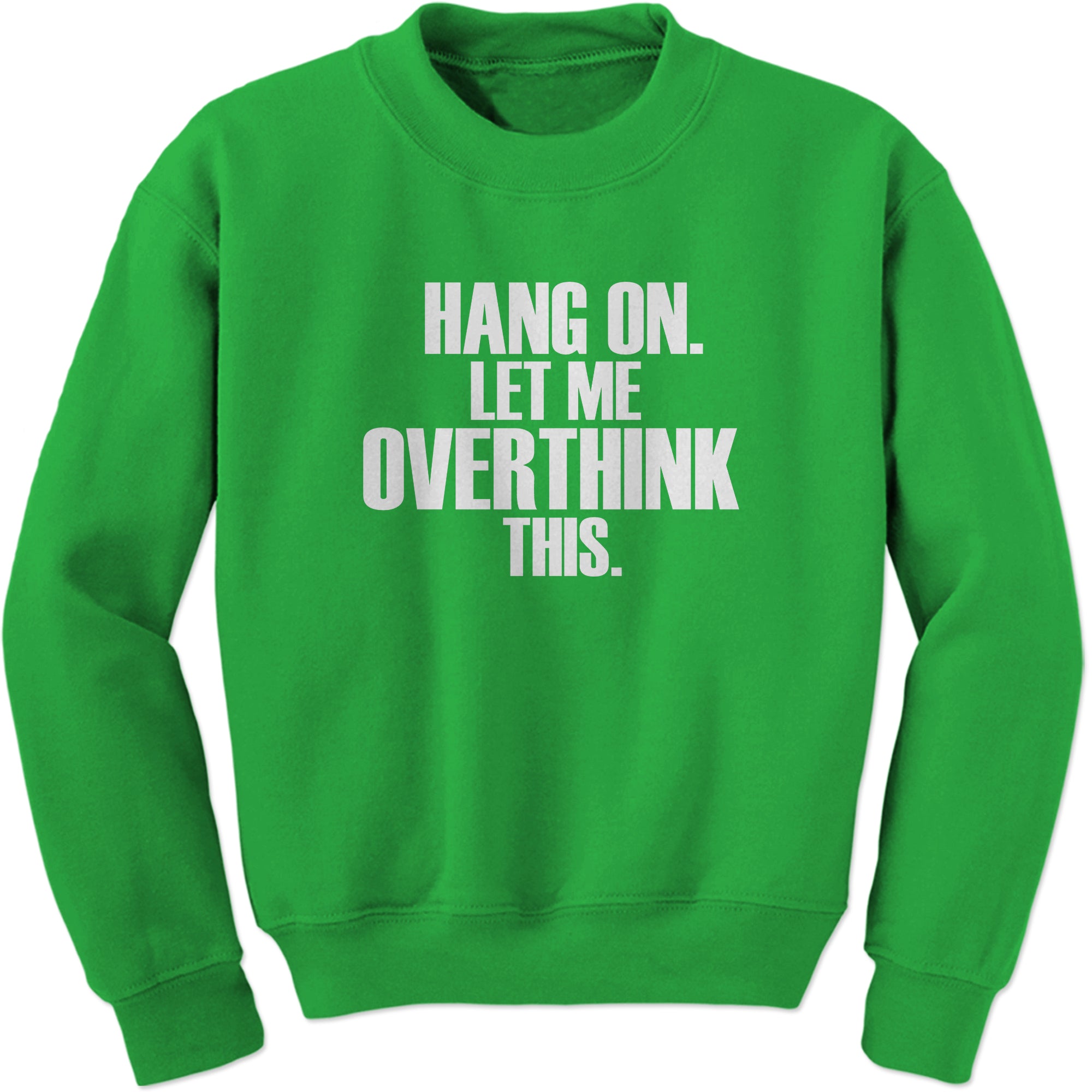 Hold on let me overthink this funny Sweatshirt
