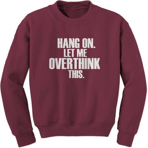 Hold on let me overthink this funny Sweatshirt