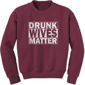 Drunk Wives Matter Sweatshirt