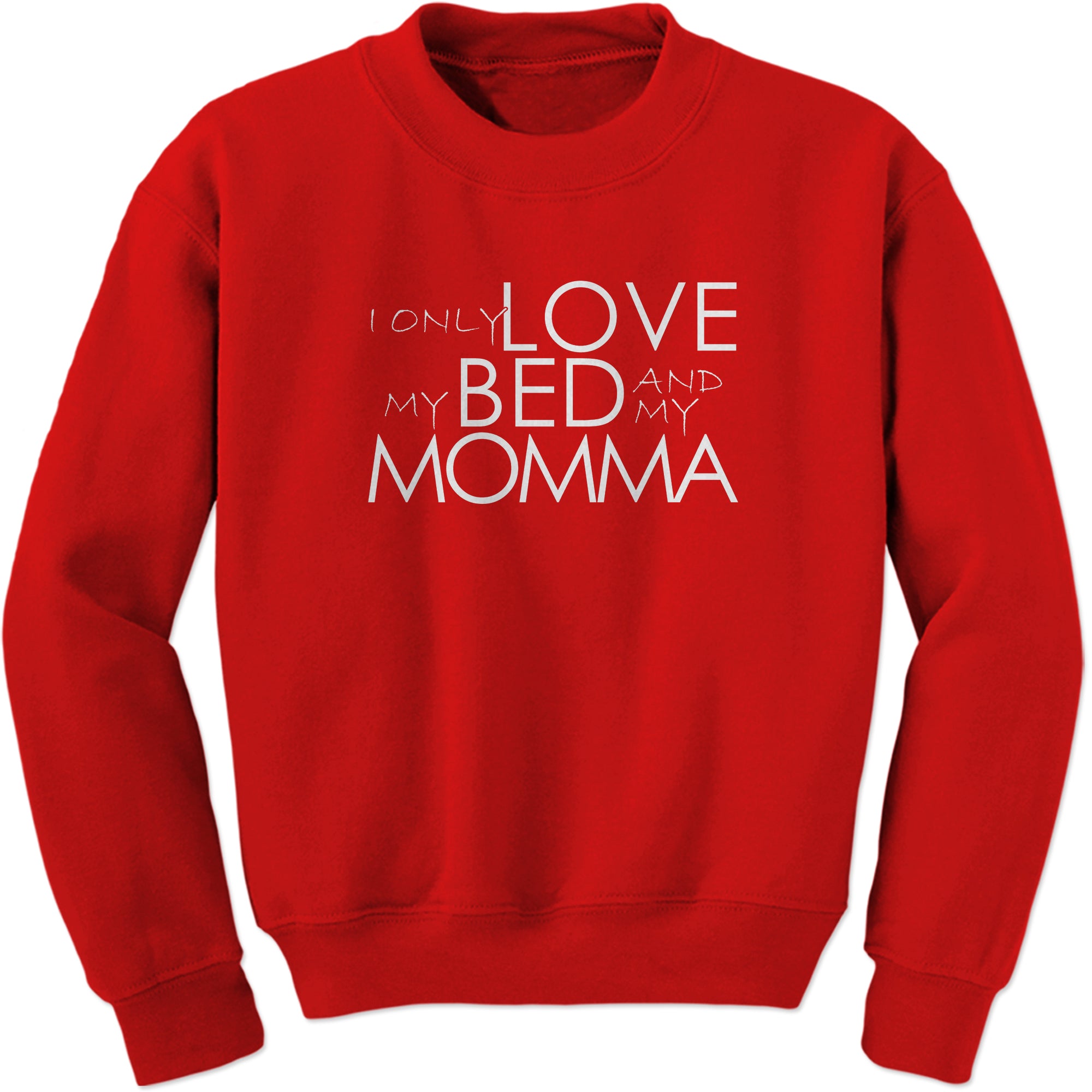 I Only Love My Bed And My Momma Sweatshirt