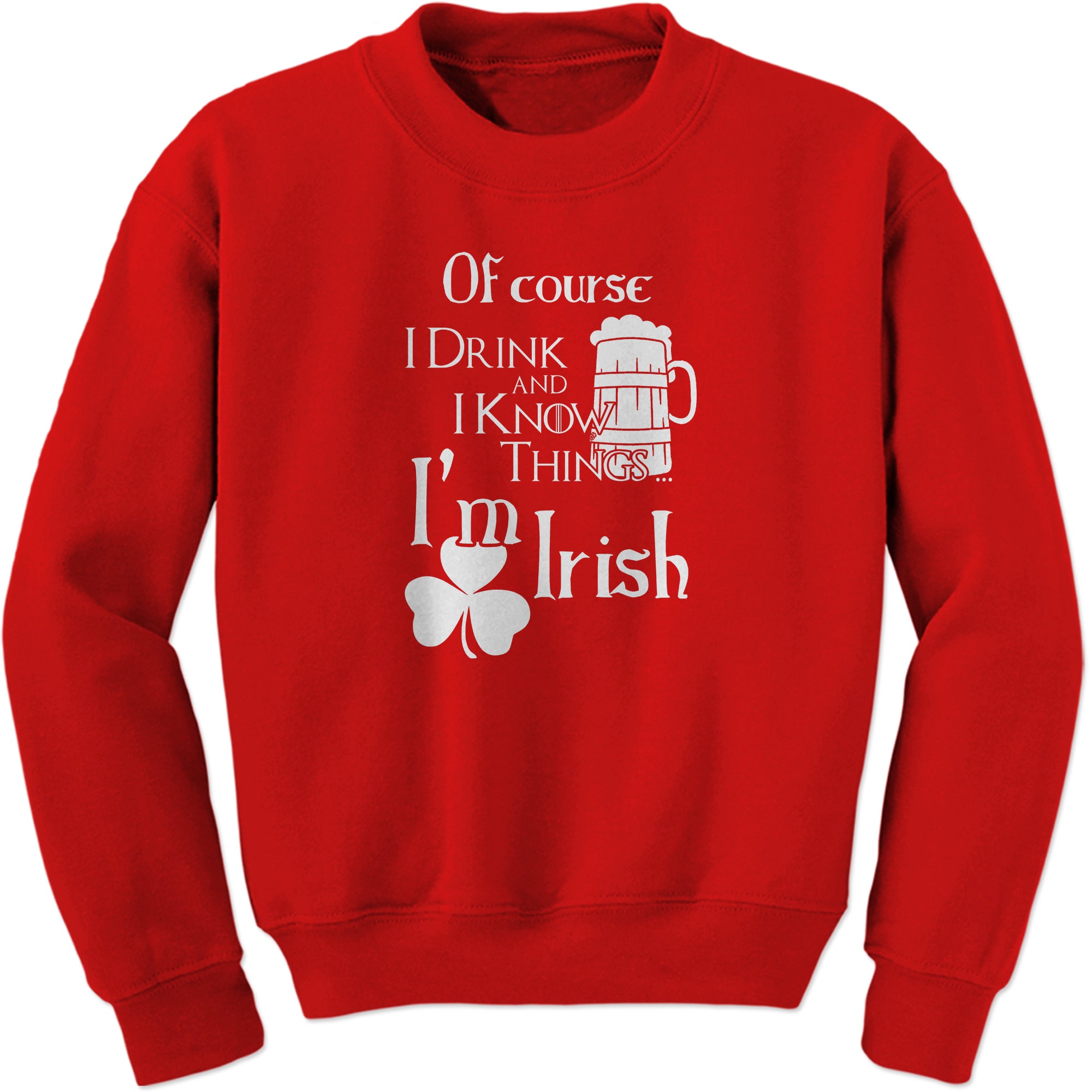 I Drink I Know St Patricks Day Funny Sweatshirt