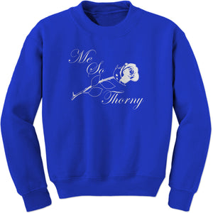 Me So Thorny Funny Romance and Valentine's Day Sweatshirt