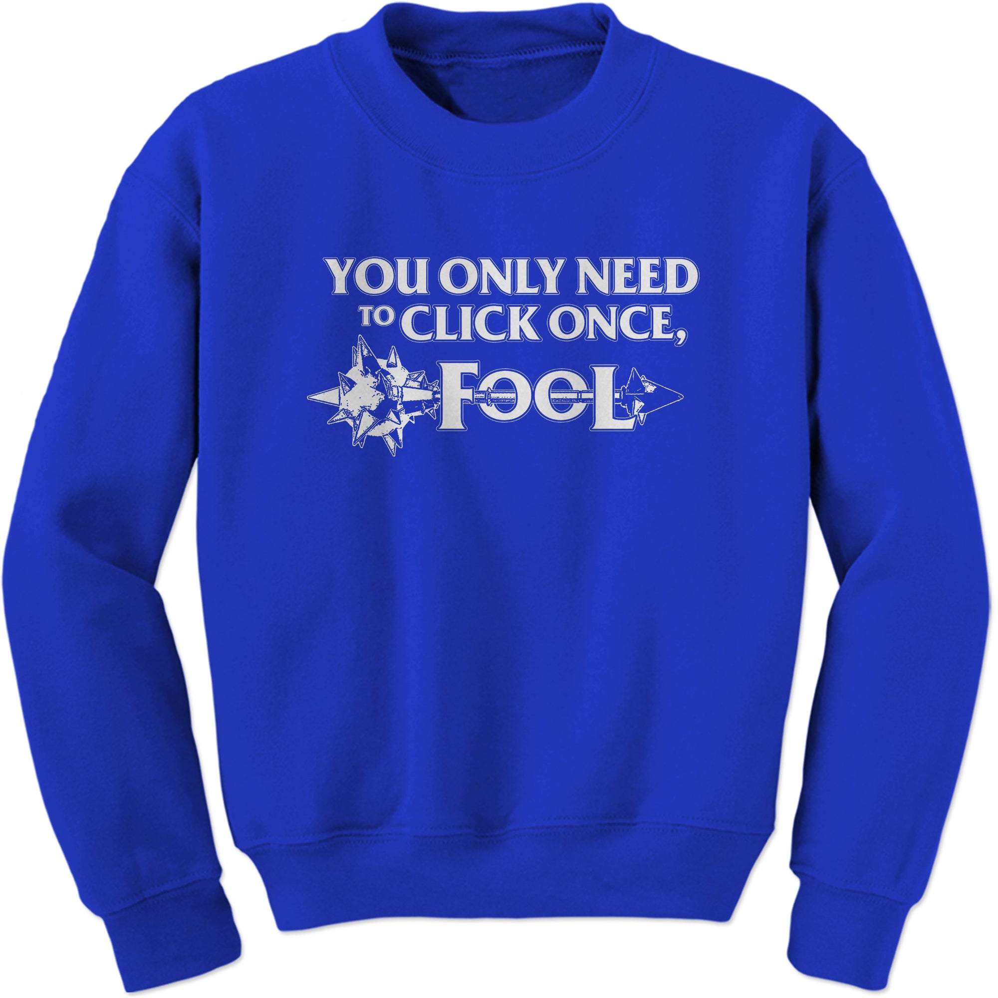Only Click Once Fool League Champion Mord Quote Sweatshirt