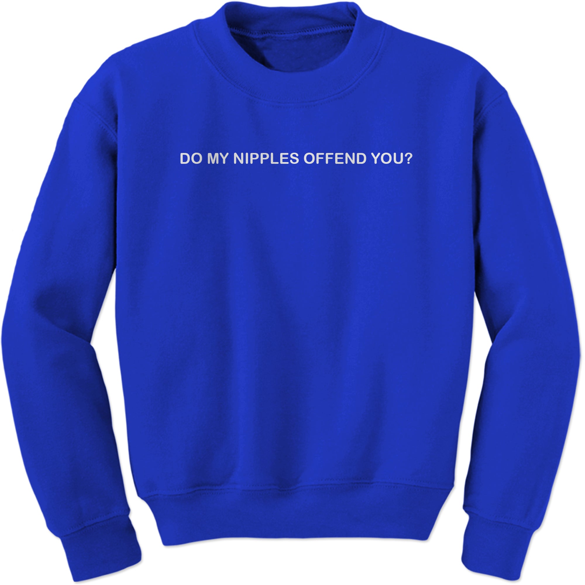 Do My Nipples Offend You Feminist Sweatshirt