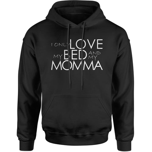 I Only Love My Bed And My Momma  Hoodie