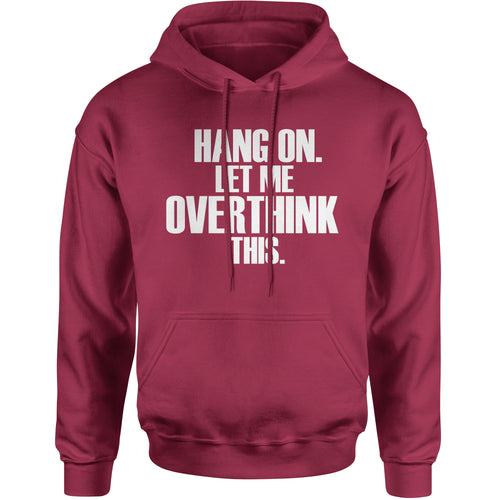 Hold on let me overthink this funny  Hoodie