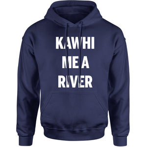 Kawhi Me A River  Hoodie
