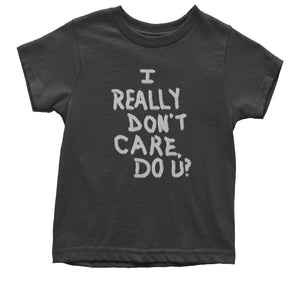 I Really Don't Care Do U? Kid's T-Shirt