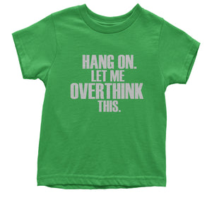 Hold on let me overthink this funny Kid's T-Shirt