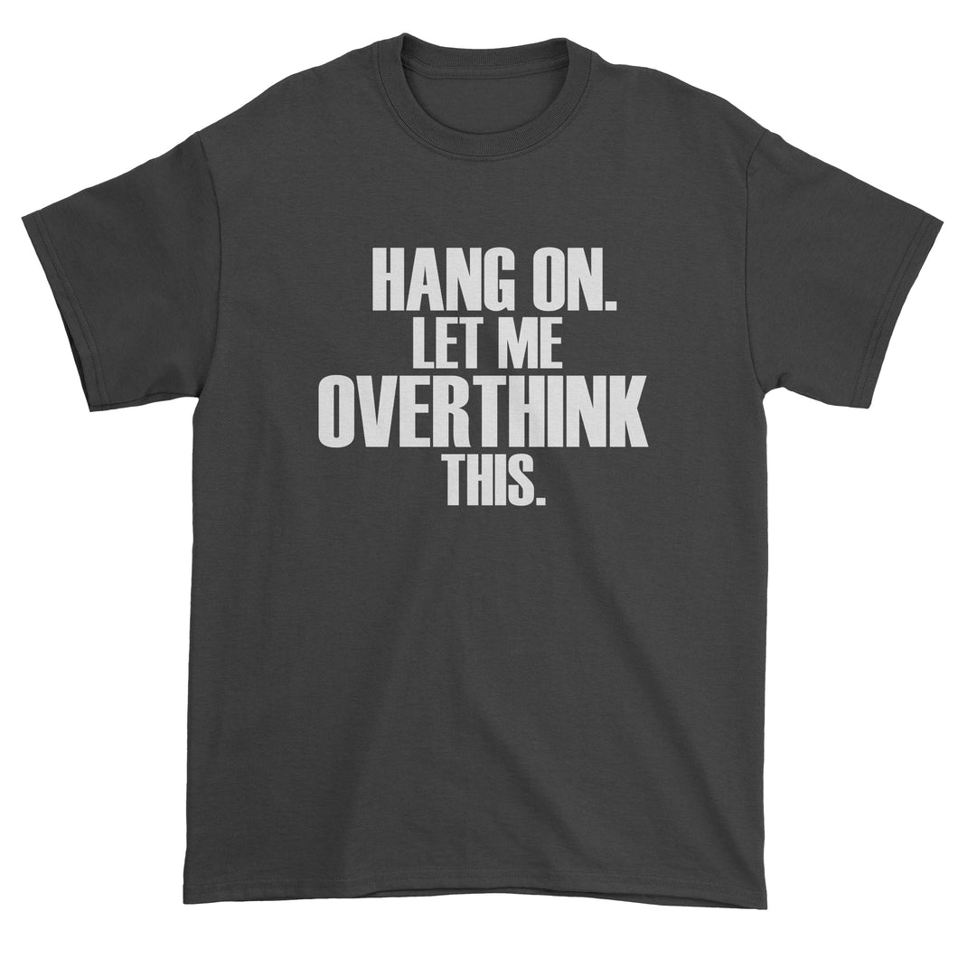 Hold on let me overthink this funny Men's T-Shirt
