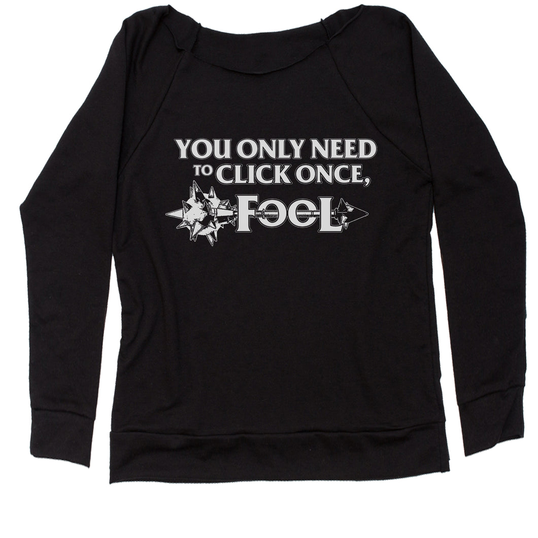 Only Click Once Fool League Champion Mord Quote Women's Slouchy