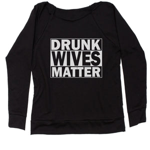 Drunk Wives Matter Women's Slouchy