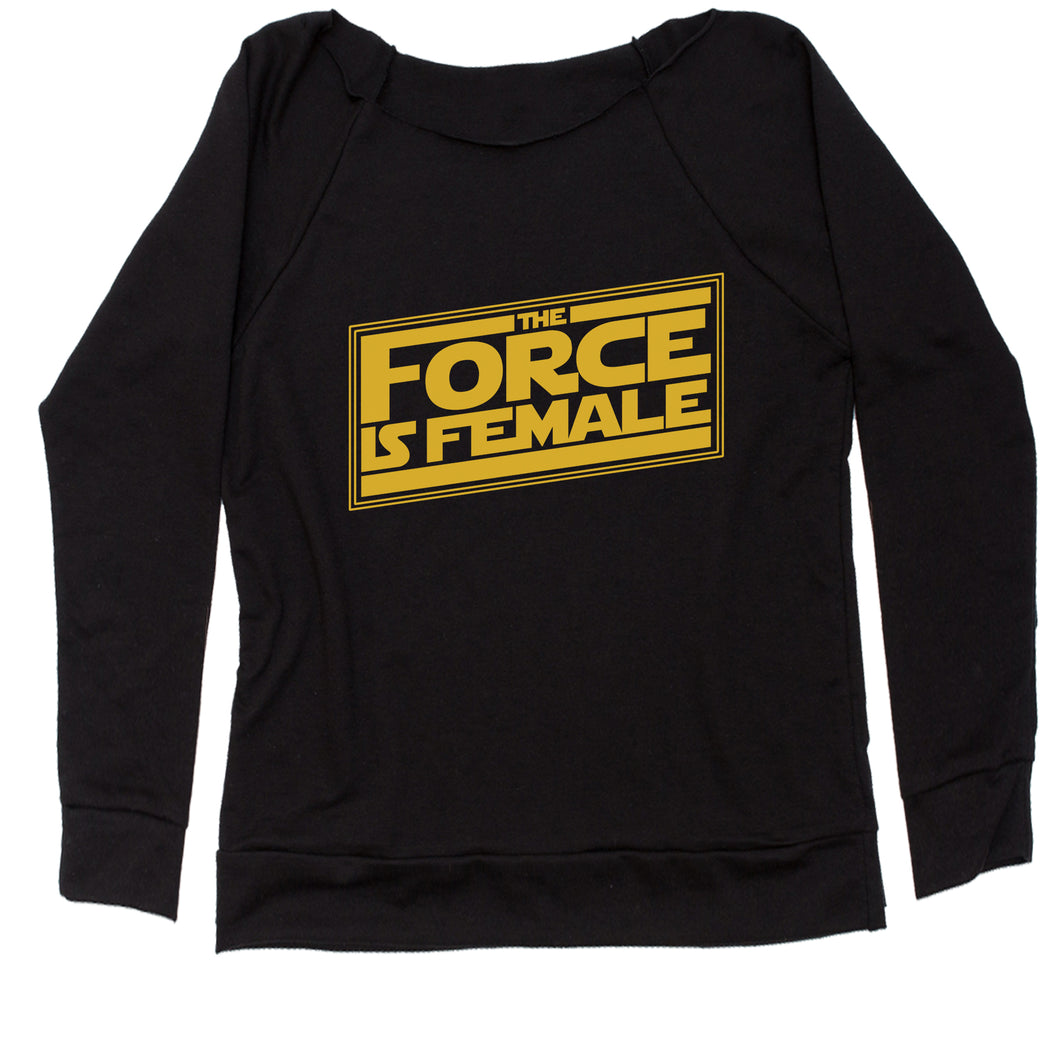 The Force is Female Feminist Star Warship Women's Slouchy