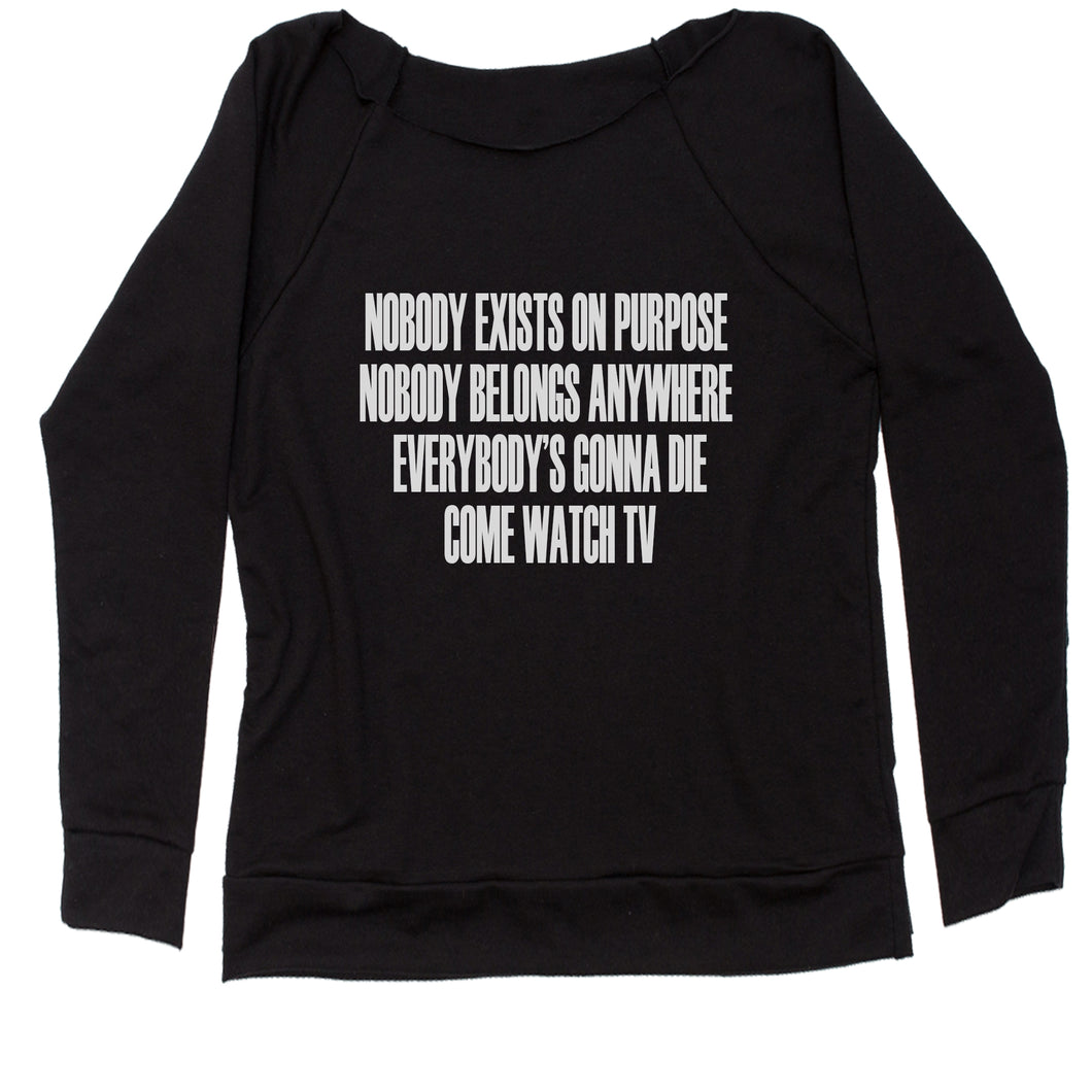 Nobody Exists On Purpose Funny Rick Quote Women's Slouchy