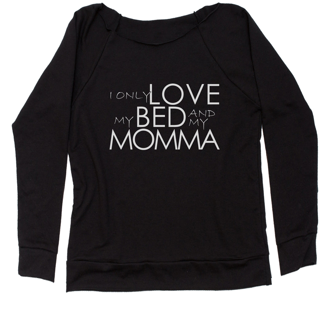 I Only Love My Bed And My Momma Women's Slouchy