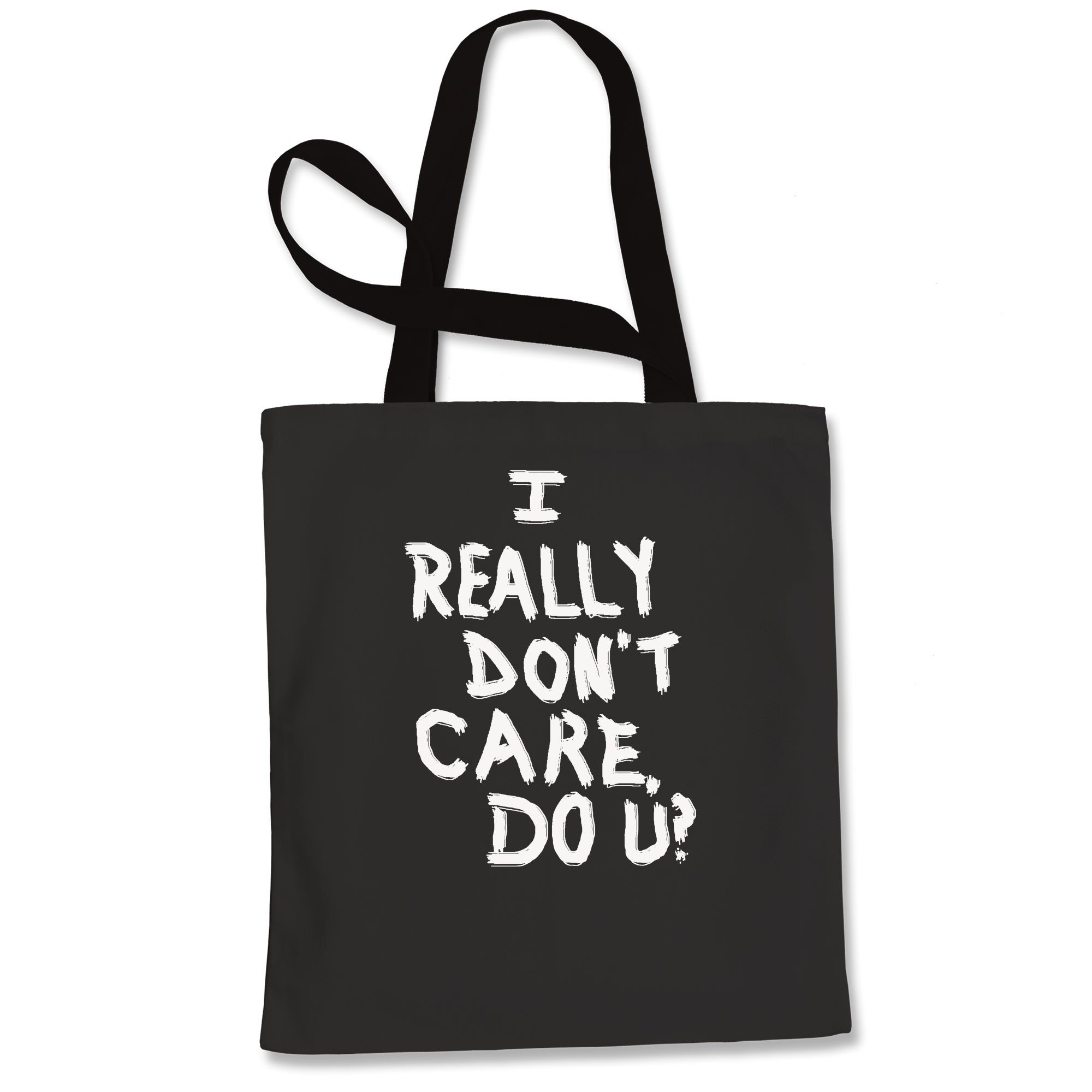 I Really Don't Care Do U? Tote Bag