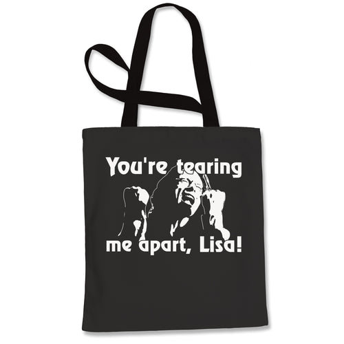 You're Tearing Me Apart Lisa Tommy Room Tote Bag