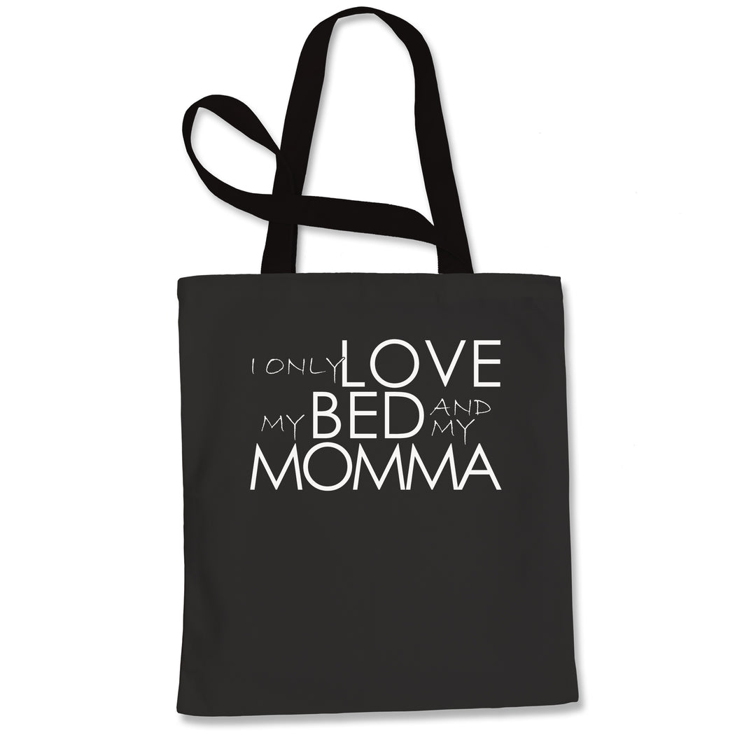 I Only Love My Bed And My Momma Tote Bag