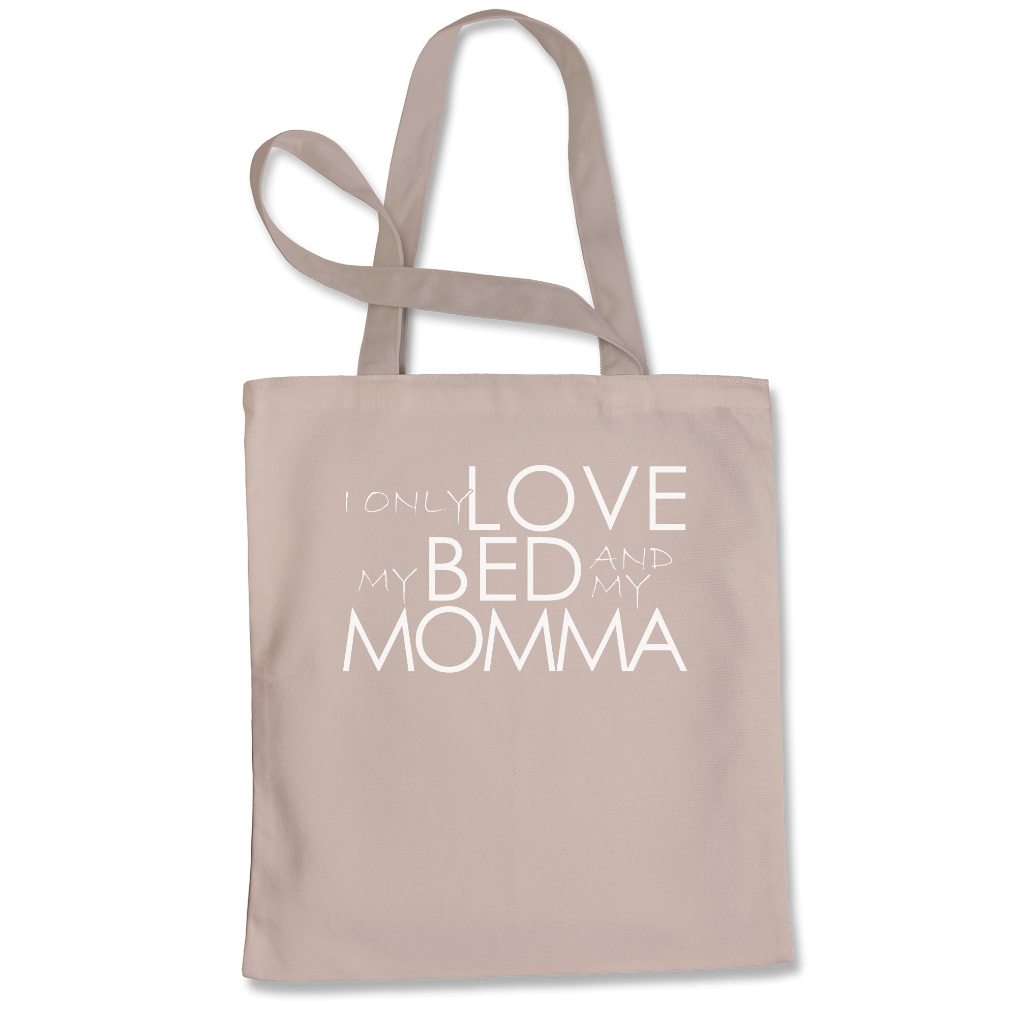 I Only Love My Bed And My Momma Tote Bag