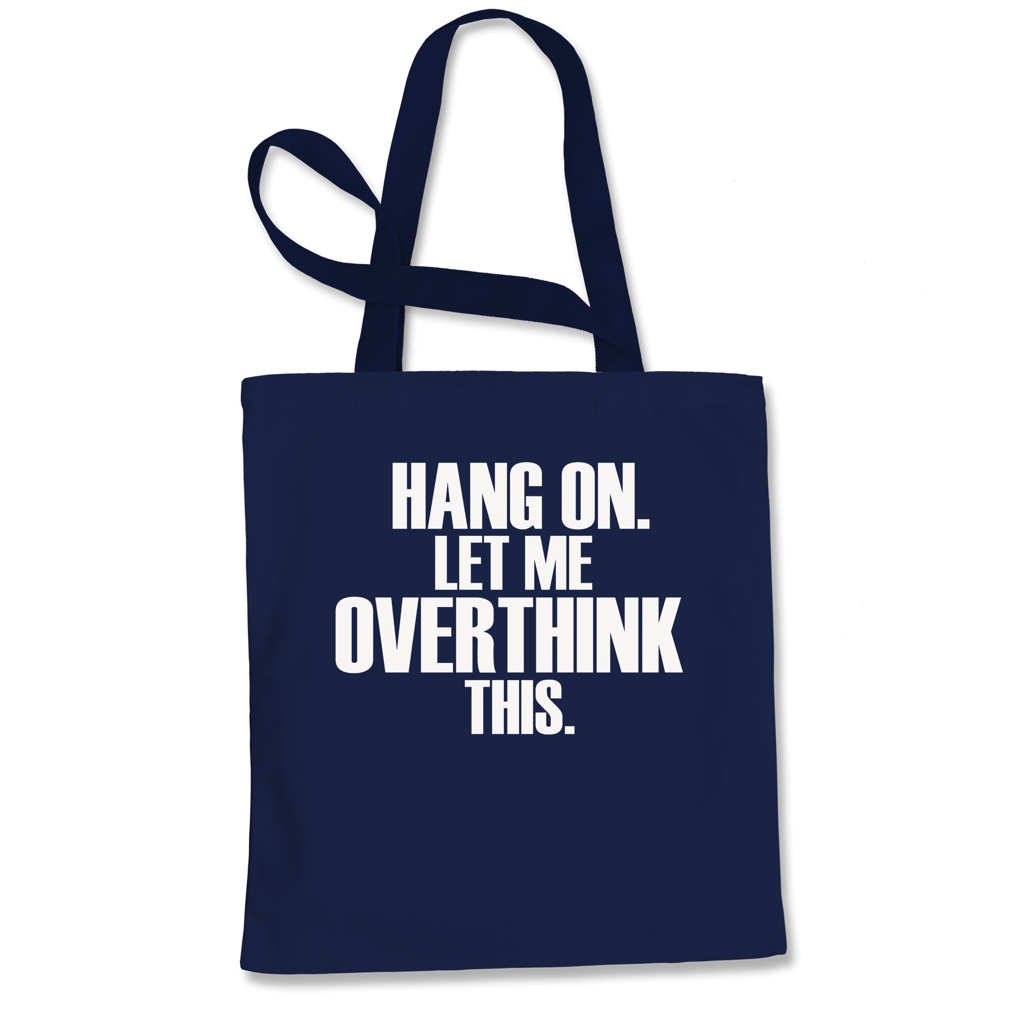 Hold on let me overthink this funny Tote Bag