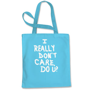 I Really Don't Care Do U? Tote Bag