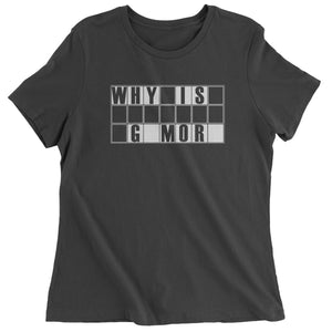 Why is Gamora Funny Wars of Infinity Quote Women's T-Shirt