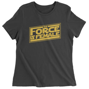 The Force is Female Feminist Star Warship Women's T-Shirt