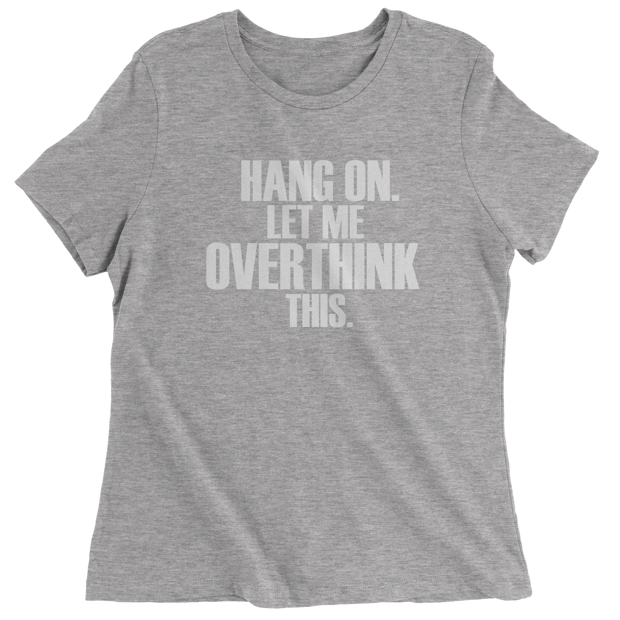 Hold on let me overthink this funny Women's T-Shirt