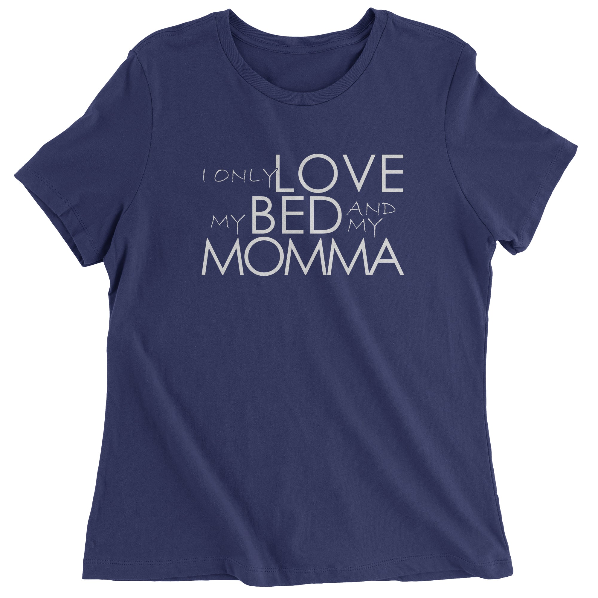 I Only Love My Bed And My Momma Women's T-Shirt