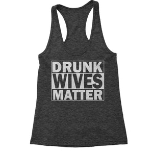 Drunk Wives Matter Women's Racerback Tank
