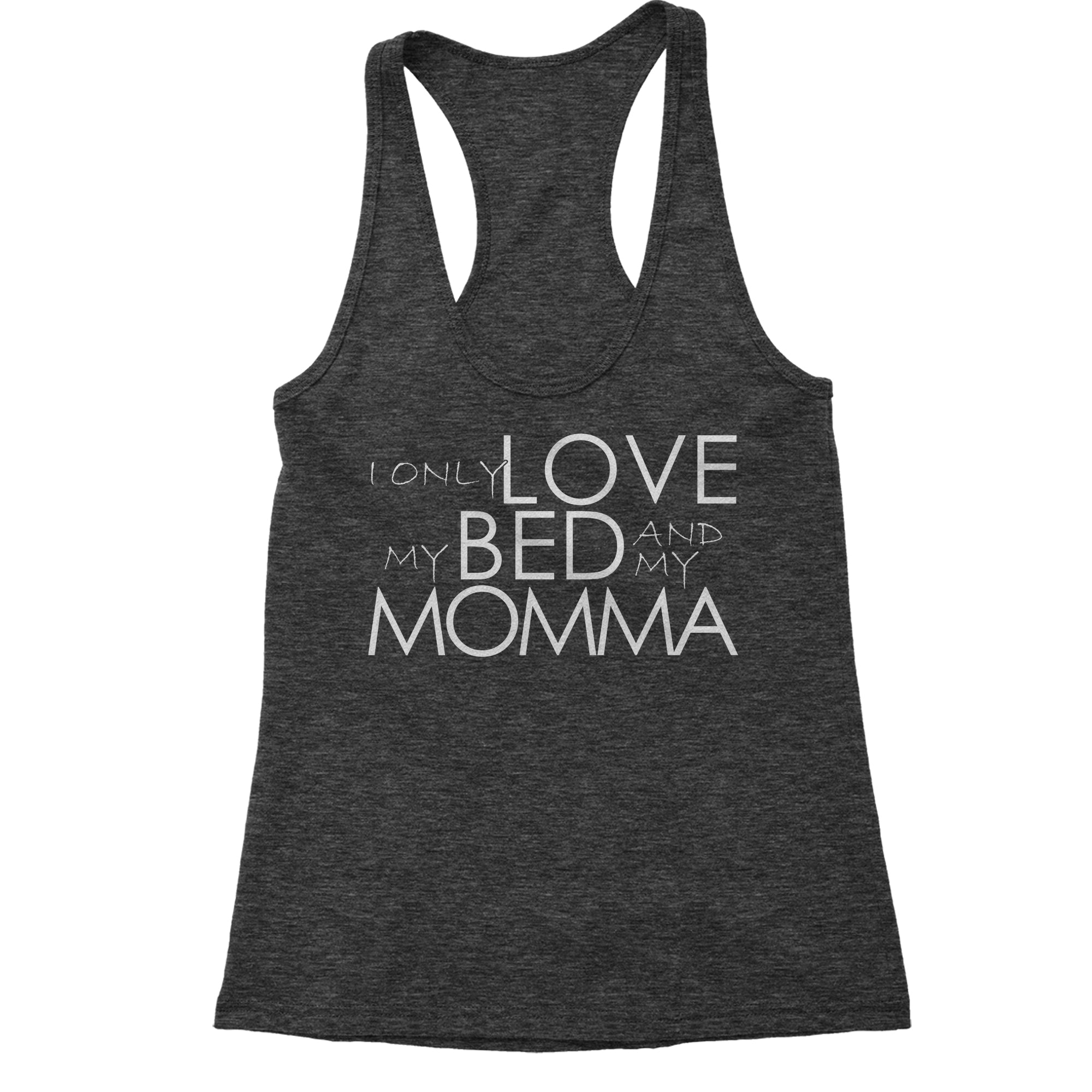 I Only Love My Bed And My Momma Women's Racerback Tank