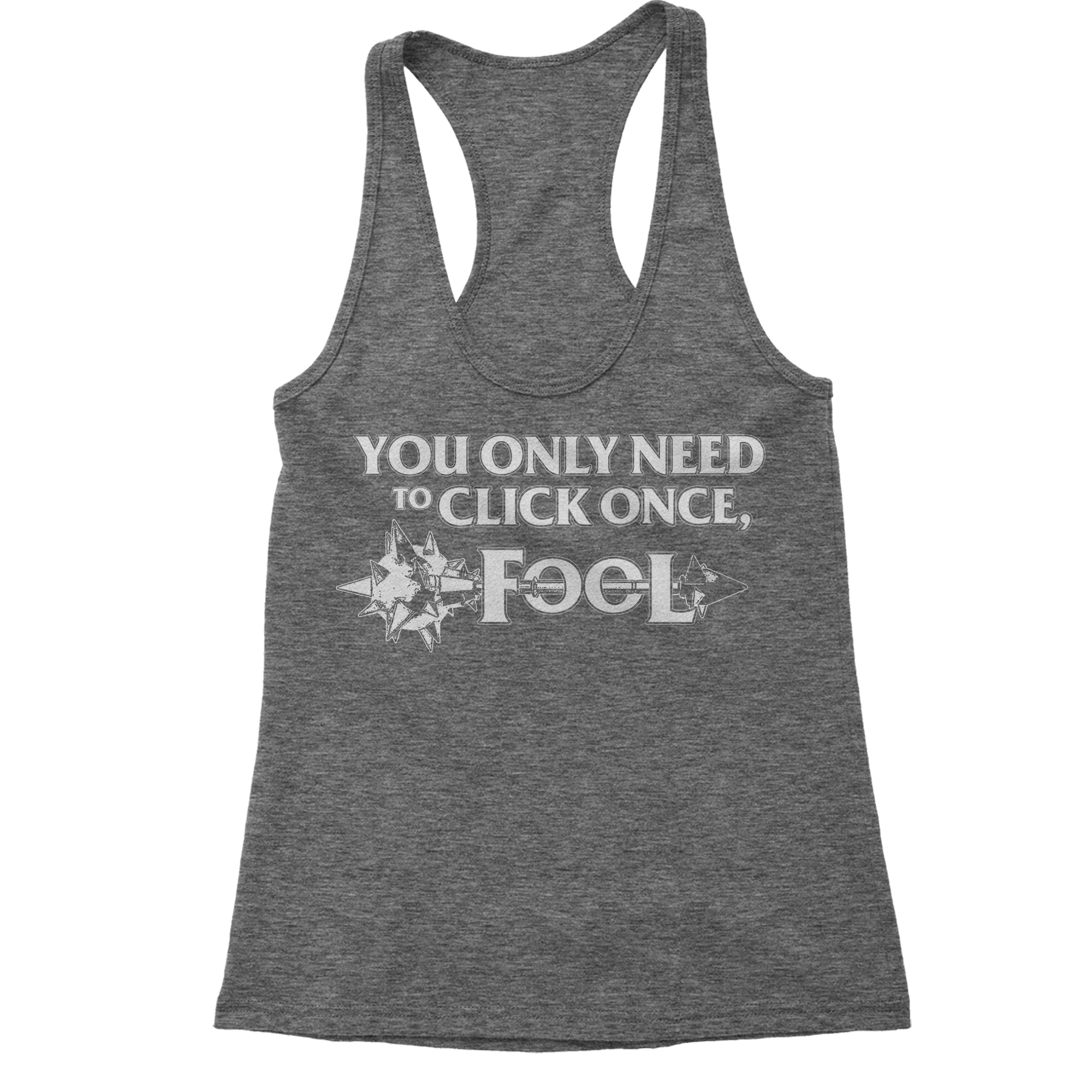 Only Click Once Fool League Champion Mord Quote Women's Racerback Tank