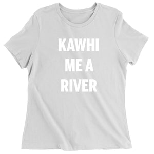 Kawhi Me A River Women's T-Shirt