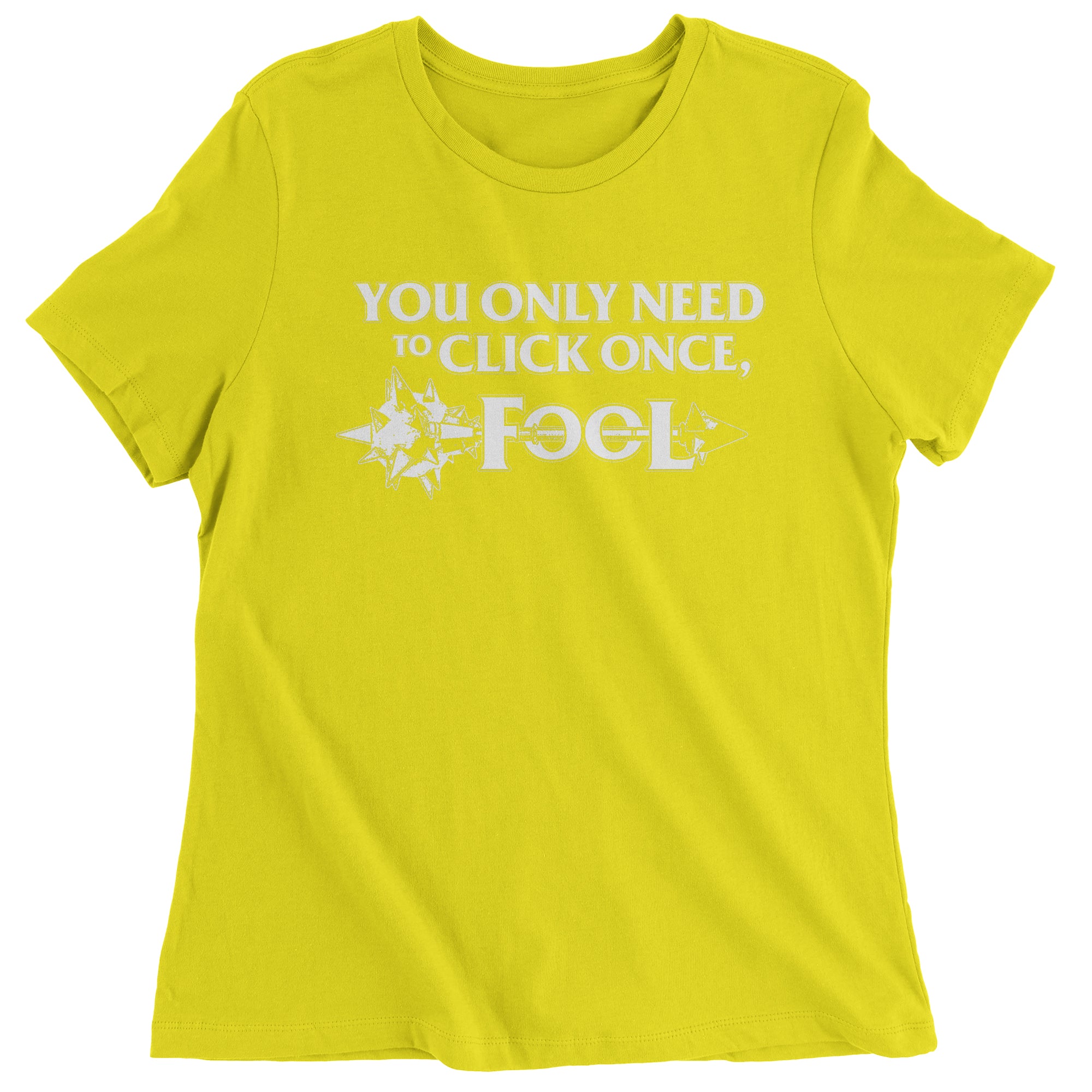Only Click Once Fool League Champion Mord Quote Women's T-Shirt